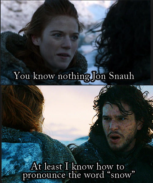Jon had it with all the Snow jokes