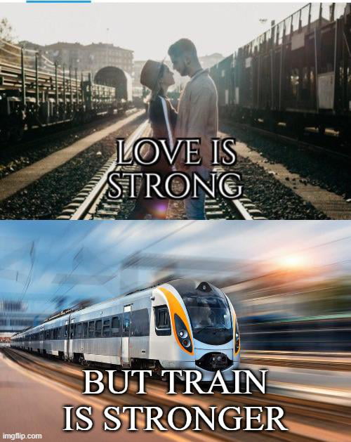 Train is stronger and faster, LOL!
