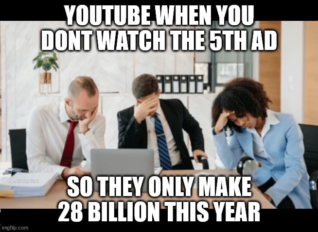 You are killing youtube