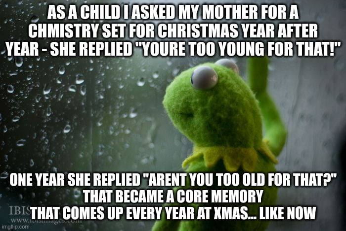 I'm 51 now. Still every year around christmas...