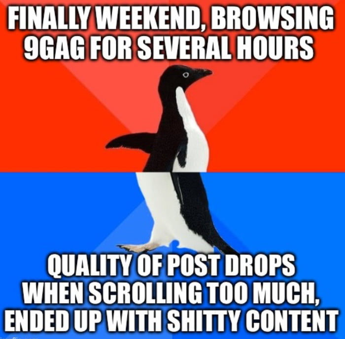 After 8 hours of intense meme session, 9gag needs some reloa