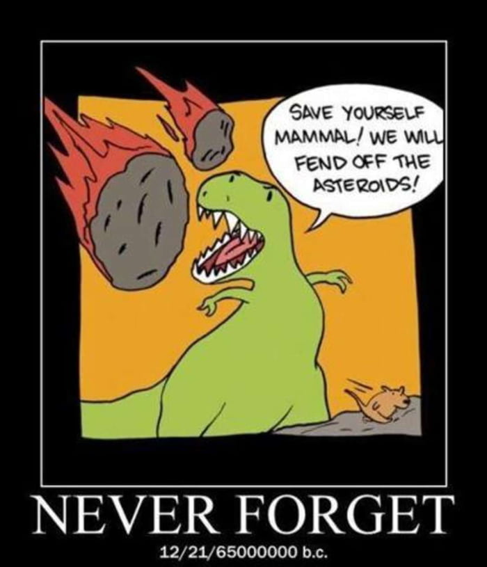 Dinosaurs died for our since