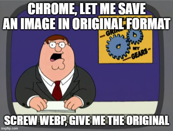 Screw WEBP Format Chrome!