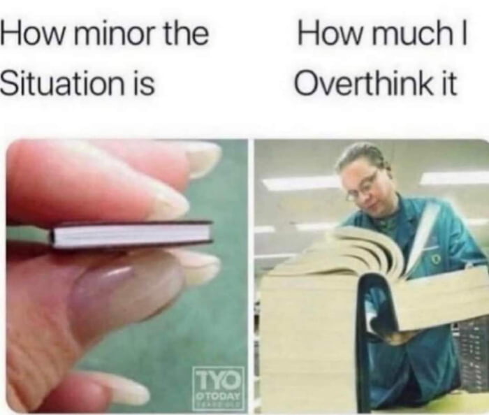 No, I don't overthink much