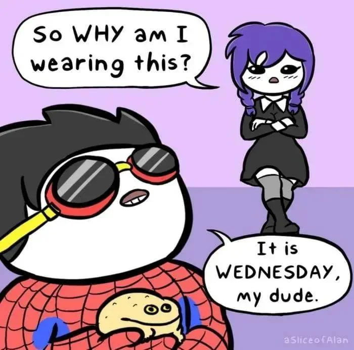 It Wednesday, my dudes!