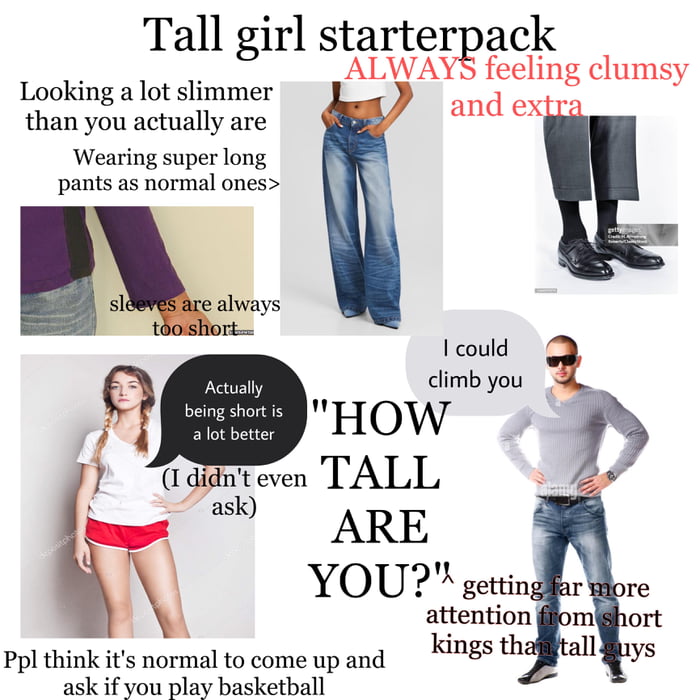 Being a very tall (5’11>) girl starterpack