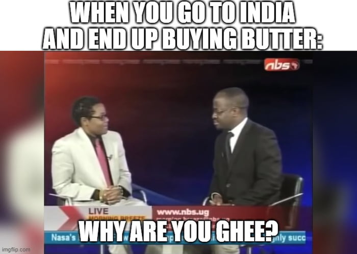 Why are you ghee?