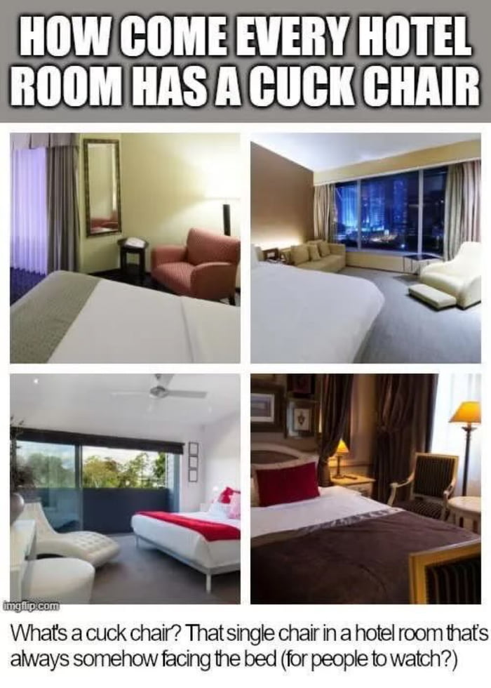 Do u know why every hotel has a cuck chair?