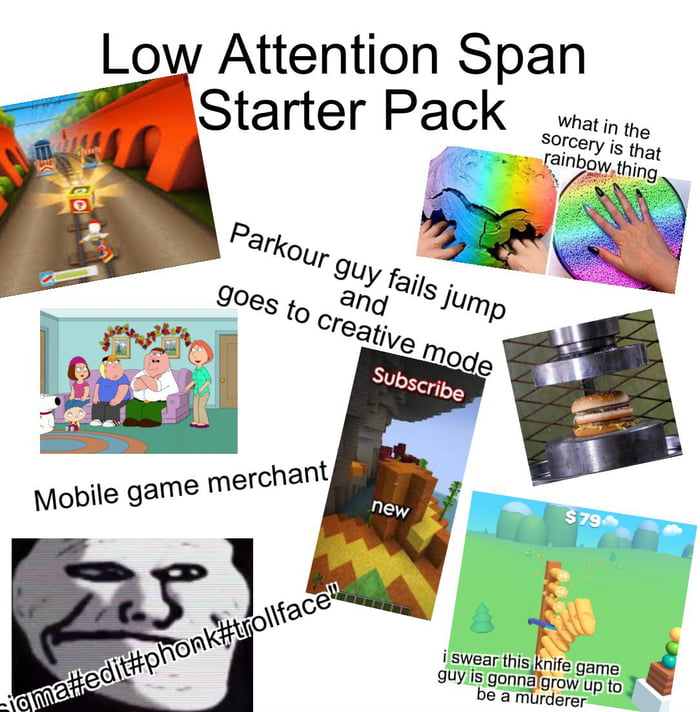 Low attention span starter pack