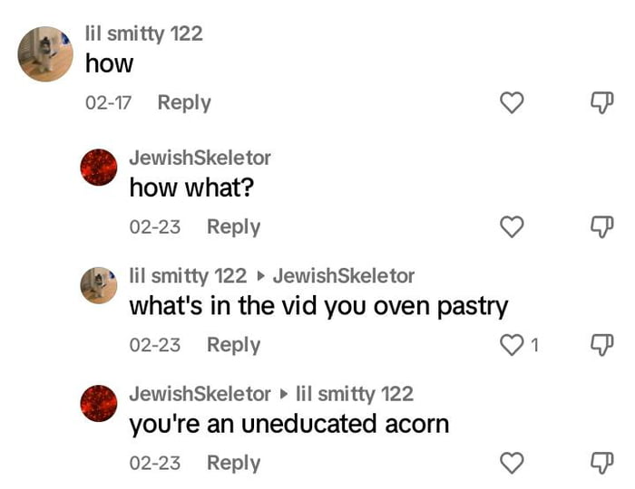 Never thought id hear the insult "uneducated acorn"