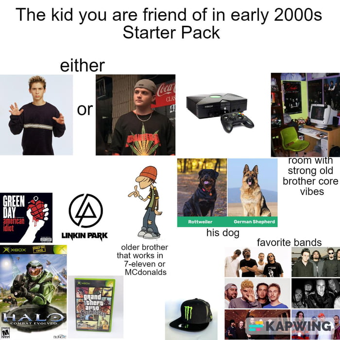The kid you are friend of in early 2000s Starter Pack